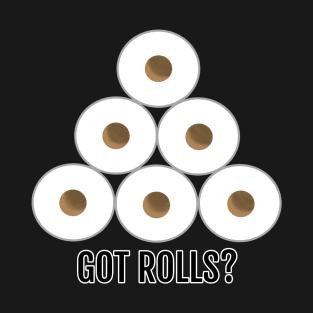 Got Rolls? T-Shirt