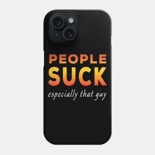 People Suck Especially That Guy Orange Phone Case