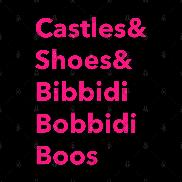 Castles and shoes and bibbidi bobbidi boos by Space Cadet Tees