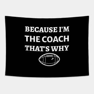 Because  I'm The Coach That's Why - Funny Football Coach Tapestry