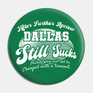 Philadelphia Football Fan - After Further Review Dallas Still Sucks Pin