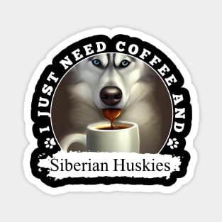 i just need coffee and Siberian Huskies Magnet