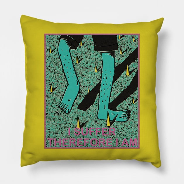 I suffer, Therefore I am. Cogito, ergo sum  René Descartes's philosophy revised. Pillow by Made by Popular Demand