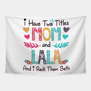 I Have Two Titles Mom And Lala And I Rock Them Both Wildflower Happy Mother's Day Tapestry