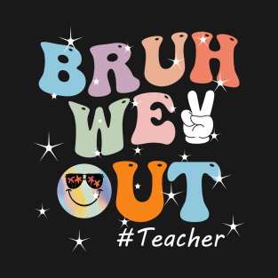 Bruh We Out Teacher Last Day of School Funny Teacher T-Shirt