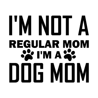 I'm Not A Regular Mom I'm A Dog Mom T-Shirt