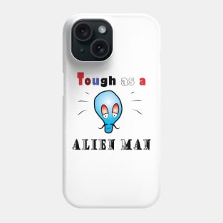 Tough as a alien man Phone Case