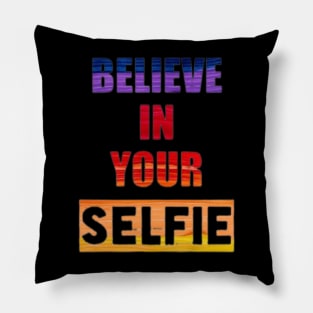 Believe in your Selfie Pillow