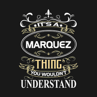 Marquez Name Shirt It's A Marquez Thing You Wouldn't Understand T-Shirt