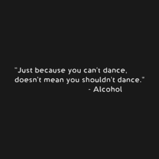 Alcohol Confidence Dancing1 T-Shirt