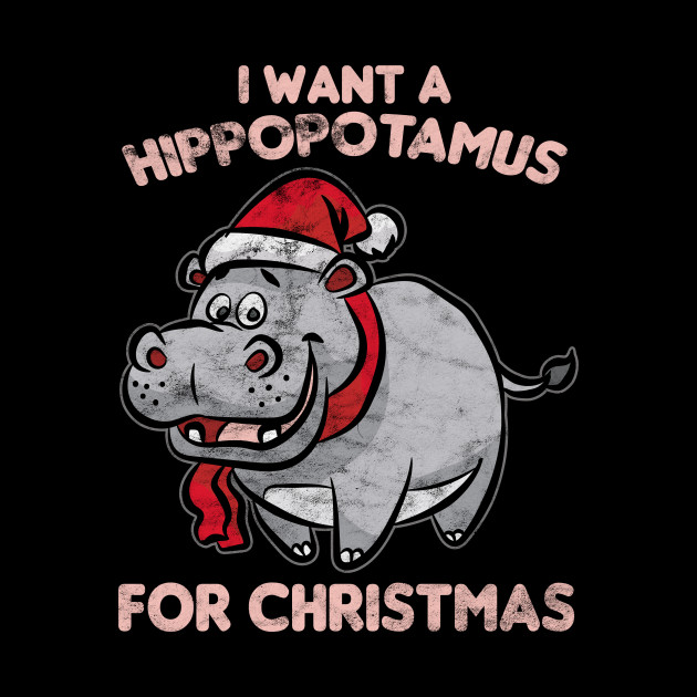 CHRISTMAS - I Want A Hippopotamus For Christmas - Christmas Day - Phone Case