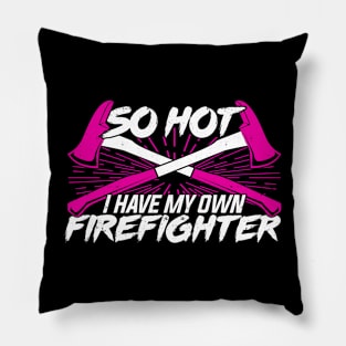 So Hot I Have My Own Firefighter Pillow