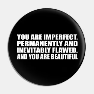 You are imperfect, permanently and inevitably flawed. And you are beautiful Pin