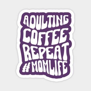 Adulting Coffee Repeat #MOMLIFE Magnet