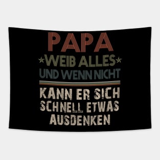 PAPA WEIB ALLES UND WENN NICHT KANN ER SICH SCHNELL ETWAS AUSDENKEN Tapestry