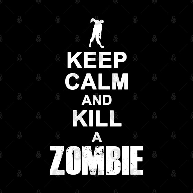 Keep Calm And Kill A Zombie Gift For Zombie Lovers by BoggsNicolas