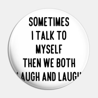 sometimes i talk to myself then we both laugh and laugh Pin