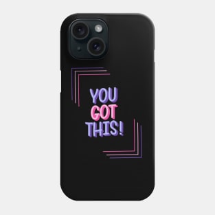 You Got This Phone Case