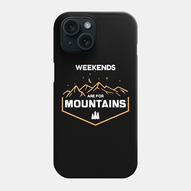 Weekends Are For Mountains Phone Case by Gift Designs