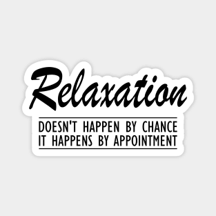 Massage Therapist - Relaxation doesn't happen by chance It happens by appointment Magnet