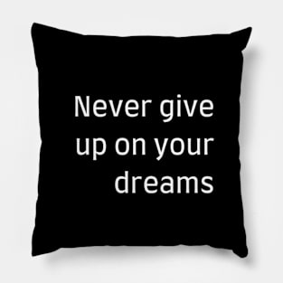 "Never give up on your dreams" Pillow