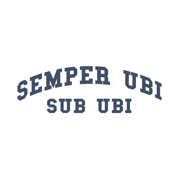 Semper Ubi Sub Ubi by PaletteDesigns