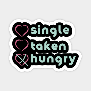 Similar to Single, no. Taken, no. Hungry, YES! Magnet