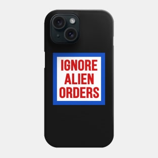 Ignore Alien Orders Phone Case