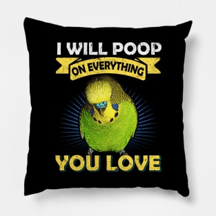 I Will Poop On Everything You Love Budgie Pillow