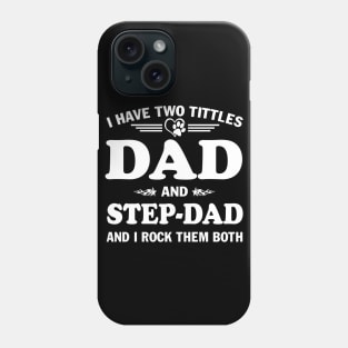 I Have Two Titles Dad And Step-dad and I Rock Them Both Father's Day Phone Case