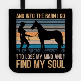 And Into The Barn I Go To Lose My Mind and Find My Soul Tote