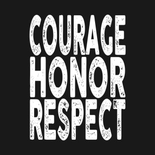 Courage, Honor, Respect T-Shirt