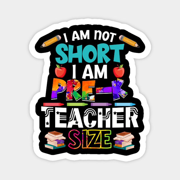 I_m Not Short I_m Pre-K Teacher Size Magnet by Bensonn