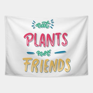 Eat plants not friends Tapestry