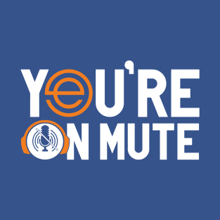 You’re On Mute 2 T-Shirt