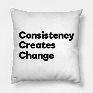 Consistency Creates Change | Black | White Pillow