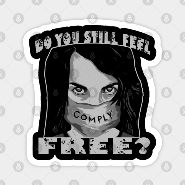 Do You Still Feel Free Must Comply Magnet by DesignFunk