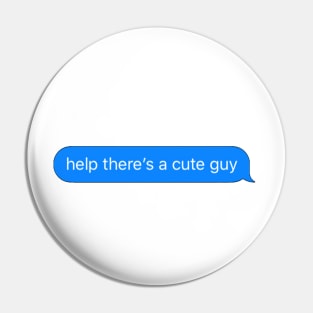 Help There's a Cute Guy Text Message Pin