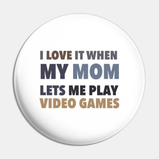 i love it when my mom lets me play video games Pin