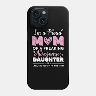 I'm A Proud Mom Shirt Gift From Daughter Funny Mothers Day Phone Case