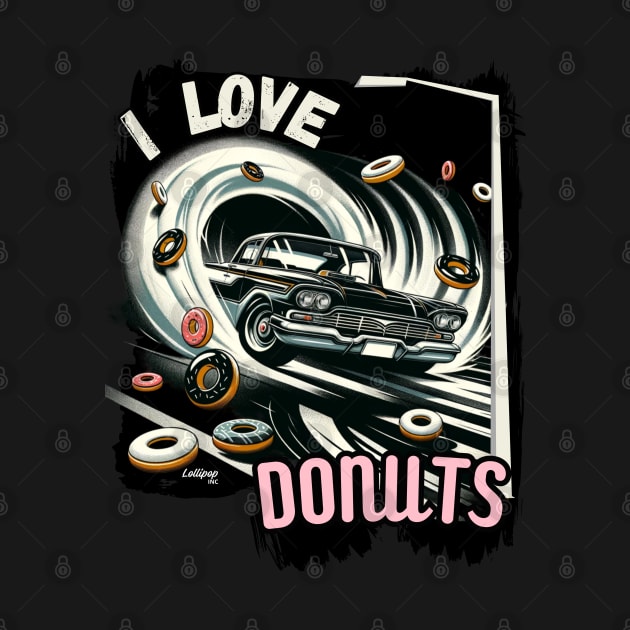 I Love Donuts - Classic American Muscle Car - Hot Rod and Rat Rod Rockabilly Retro Collection by LollipopINC