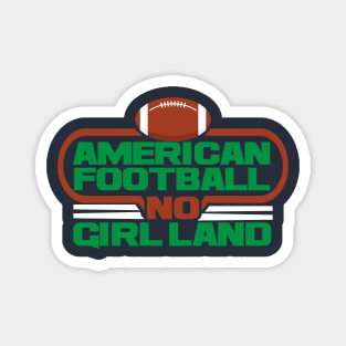 AMERICAN FOOTBALL NO GIRL LAND T-SHIRT Magnet