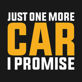 Just One More Car I Promise T-Shirt