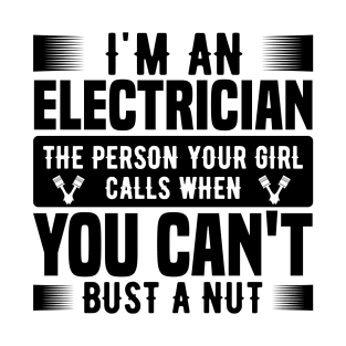 I'm an electrician the person your girl calls when you can't bust a nut T-Shirt