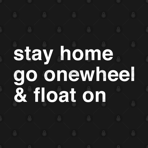 Stay Home Go Onewheel & Float On by Funky Prints Merch