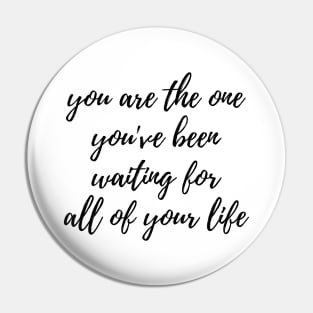 You are the one youve been waiting for Pin