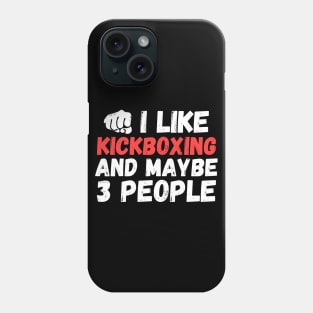 I like kickboxing and maybe 3 people, funny kick boxing gift Phone Case