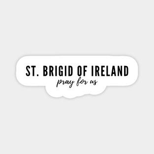 St. Brigid of Ireland pray for us Magnet