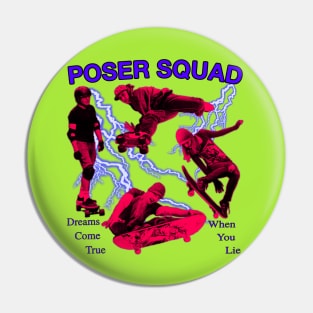 Poser Squad - Incredible Skateboarding Extreme Sports Y2K Era Sk8er Cool Pin