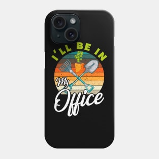 I'll Be In My Office Garden Gift Phone Case